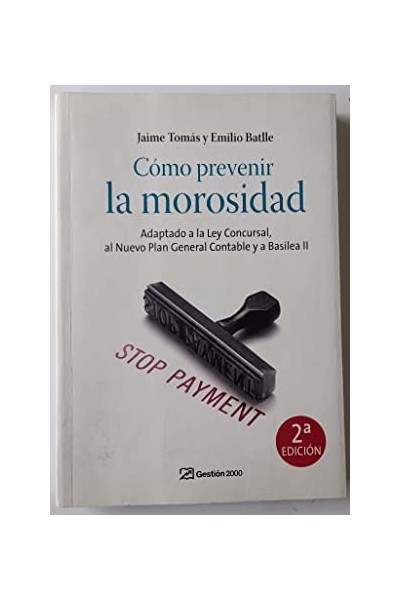 Cómo prevenir la morosidad : adaptado a la Ley concursal, al nuevo Plan Contable y a Basilea II
